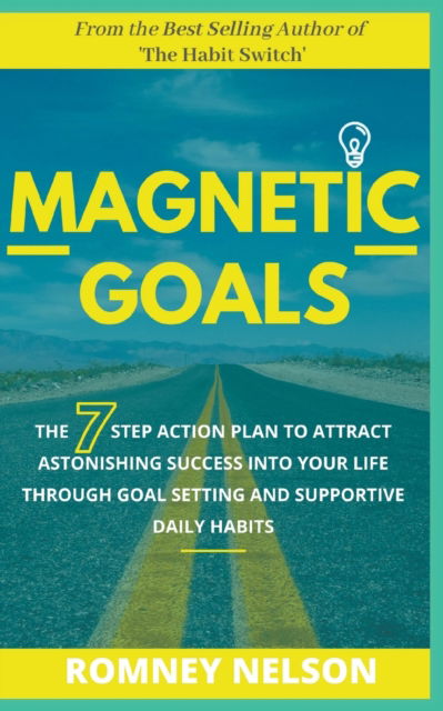 Cover for Romney Nelson · Magnetic Goals - The 7-Step Action Plan to Attract Astonishing Success Into Your Life Through Goal Setting and Supportive Daily Habits (Paperback Book) (2020)