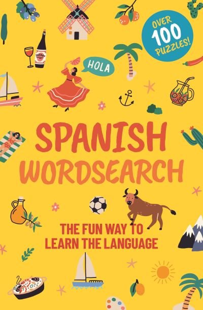 Spanish Wordsearch: The Fun Way to Learn the Language: Over 100 Puzzles! - Eric Saunders - Books - Arcturus Publishing Ltd - 9781398820876 - September 1, 2022