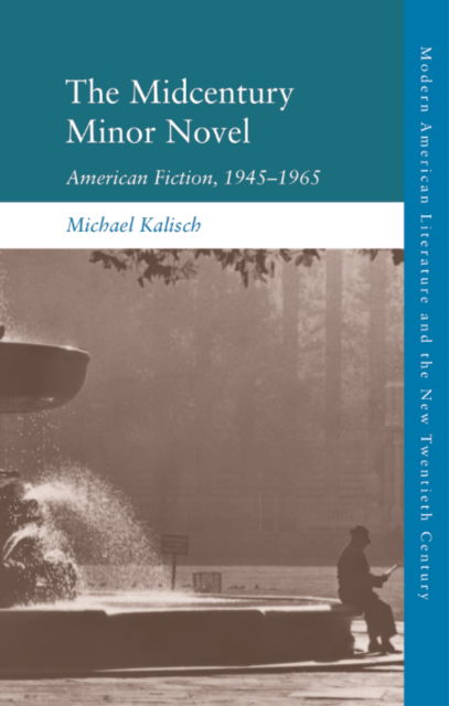 Cover for Michael Kalisch · The Midcentury Minor Novel: American Fiction, 1945 1965 - Modern American Literature and the New Twentieth Century (Paperback Book) (2026)