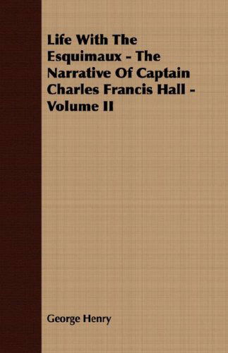 Cover for George Henry · Life with the Esquimaux - the Narrative of Captain Charles Francis Hall - Volume II (Paperback Book) (2007)