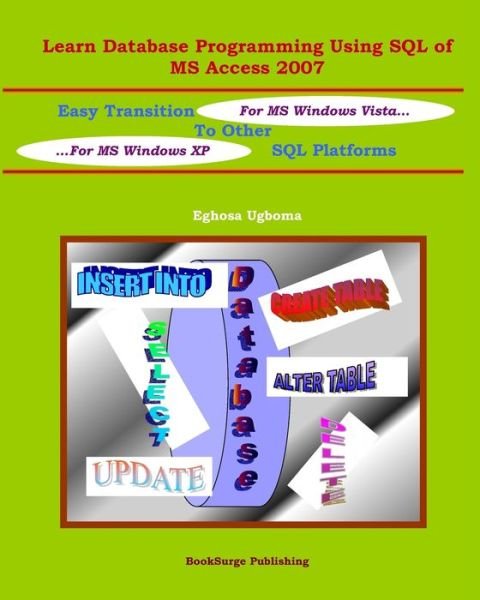 Cover for Eghosa Ugboma · Learn Database Programming Using SQL of MS Access 2007 (Taschenbuch) (2007)