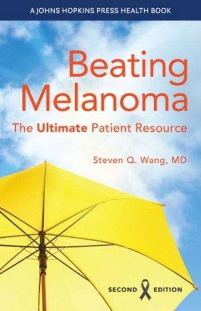 Beating Melanoma: The Ultimate Patient Resource - A Johns Hopkins Press Health Book - Steven Q. Wang - Książki - Johns Hopkins University Press - 9781421449876 - 16 lipca 2024