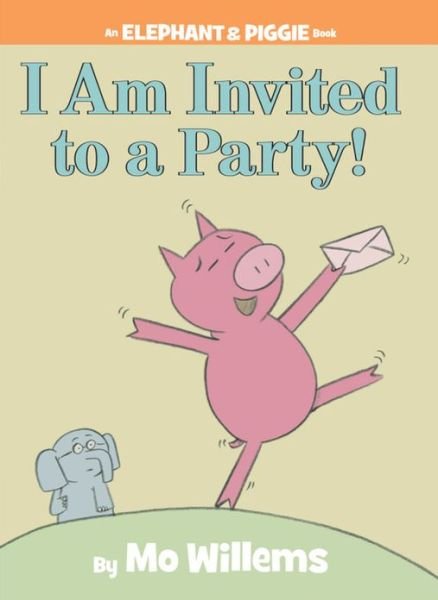 Cover for Mo Willems · I Am Invited to a Party! (An Elephant and Piggie Book) (Innbunden bok) (2007)