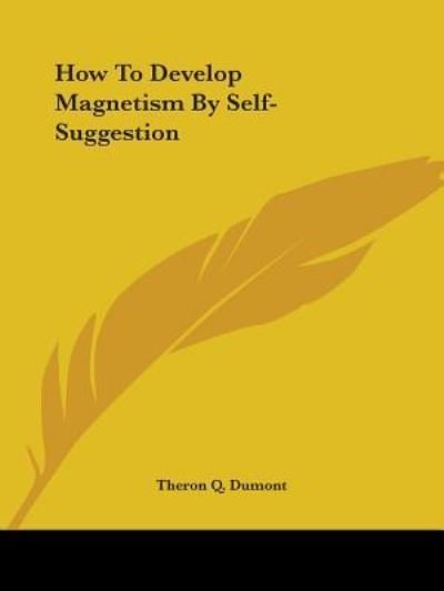 Cover for Theron Q. Dumont · How to Develop Magnetism by Self-suggestion (Paperback Bog) (2005)