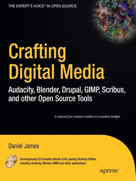 Cover for Daniel James · Crafting Digital Media: Audacity, Blender, Drupal, GIMP, Scribus, and other Open Source Tools (Taschenbuch) [1st edition] (2009)