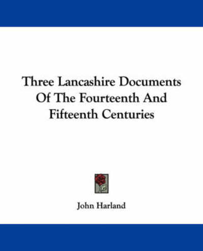 Cover for Harland, John, Etc · Three Lancashire Documents of the Fourteenth and Fifteenth Centuries (Pocketbok) (2007)