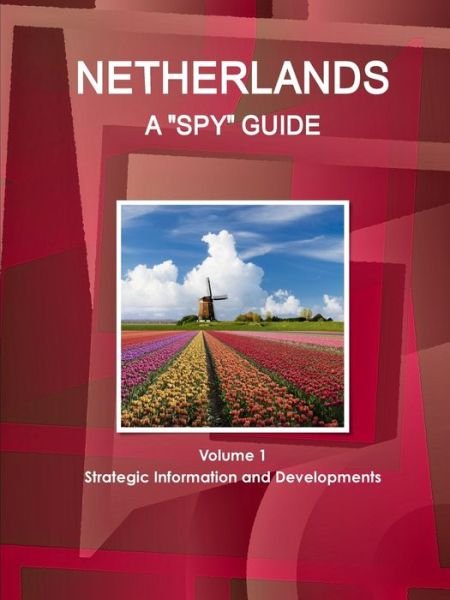 Cover for Inc Ibp · Netherlands A Spy Guide Volume 1 Strategic Information and Developments (Paperback Book) (2017)