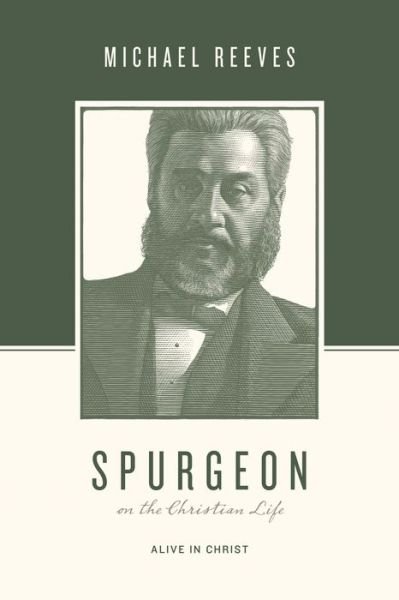 Cover for Michael Reeves · Spurgeon on the Christian Life: Alive in Christ - Theologians on the Christian Life (Paperback Bog) (2018)