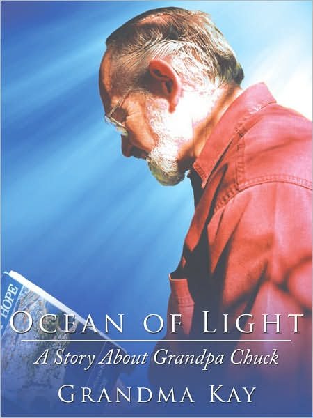 Ocean of Light: a Story About Grandpa Chuck - Kay Larson - Bøger - AuthorHouse - 9781434322876 - 2. oktober 2007
