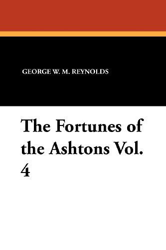 Cover for George W. M. Reynolds · The Fortunes of the Ashtons Vol. 4 (Paperback Book) (2011)