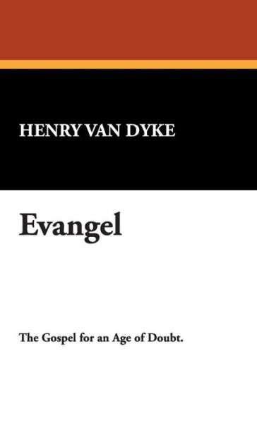 Evangel - Henry Van Dyke - Books - Wildside Press - 9781434489876 - September 23, 2007