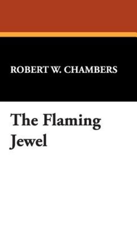 Cover for Robert W. Chambers · The Flaming Jewel (Hardcover Book) (2007)