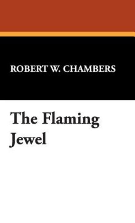 Cover for Robert W. Chambers · The Flaming Jewel (Hardcover Book) (2007)