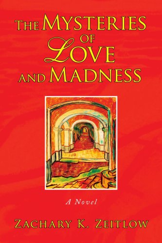 Cover for Zachary K. Zeitlow · The Mysteries of Love and Madness: a Novel (Pocketbok) [1st edition] (2008)