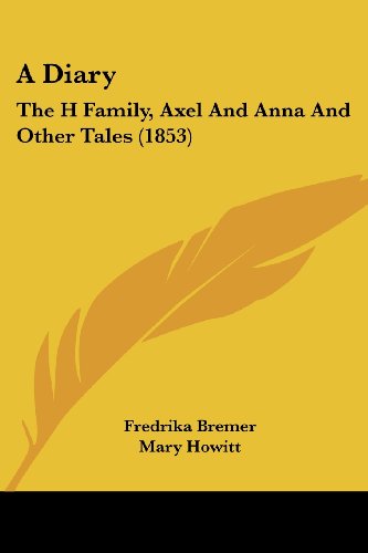 Cover for Fredrika Bremer · A Diary: the H Family, Axel and Anna and Other Tales (1853) (Paperback Book) (2008)