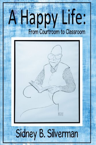 A Happy Life: from Courtroom to Classroom - Sidney B. Silverman - Książki - iUniverse - 9781440150876 - 25 czerwca 2009