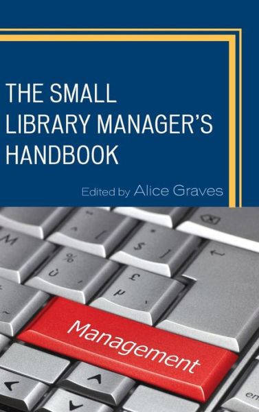 Cover for Alice Graves · The Small Library Manager's Handbook - Medical Library Association Books Series (Hardcover Book) (2014)