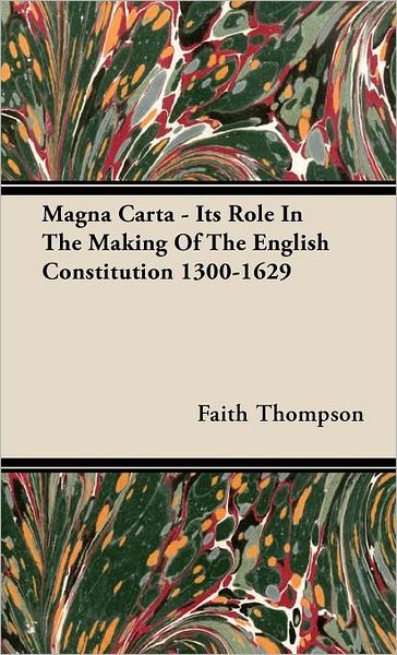 Cover for Faith Thompson · Magna Carta - Its Role in the Making of the English Constitution 1300-1629 (Hardcover Book) (2008)