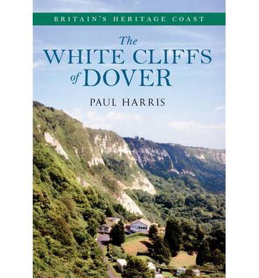 Cover for Paul Harris · The White Cliffs of Dover Britain's Heritage Coast - Britain's Heritage Coast (Paperback Book) (2013)