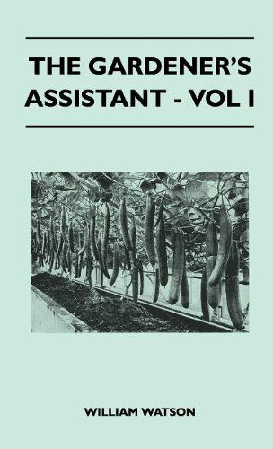 Cover for William Watson · The Gardener's Assistant - Vol I (Inbunden Bok) (2010)