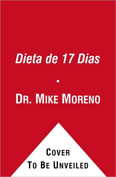 La Dieta de 17 Dias: Un plan del doctor para resultados rapidos - Mike Moreno - Kirjat - Free Press - 9781451657876 - tiistai 23. elokuuta 2011