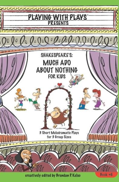 Shakespeare's Much Ado About Nothing for Kids: 3 Short Melodramatic Plays for 3 Group Sizes - Playing with Plays - Brendan P Kelso - Książki - Createspace Independent Publishing Platf - 9781453880876 - 1 maja 2011
