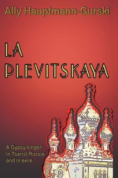 Cover for Ms Ally Hauptmann-gurski · La Plevitskaya: a Gypsy Singer's Life in Tsarist Russia and in Exile (Paperback Book) (2011)