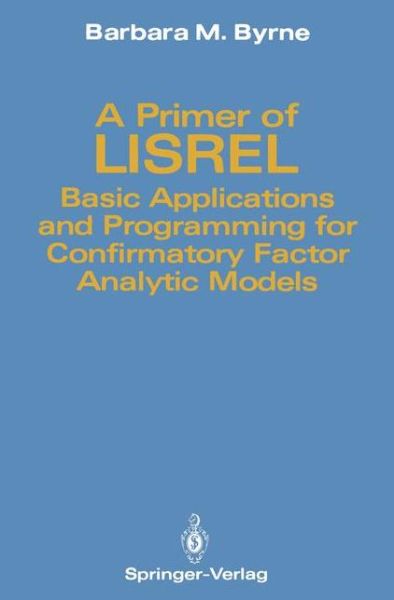 Cover for Barbara M. Byrne · A Primer of LISREL: Basic Applications and Programming for Confirmatory Factor Analytic Models (Paperback Book) [Softcover reprint of the original 1st ed. 1989 edition] (2011)