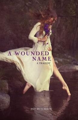 Cover for Dot Hutchison · A Wounded Name (Hardcover bog) (2013)