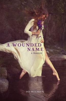 Cover for Dot Hutchison · A Wounded Name (Innbunden bok) (2013)