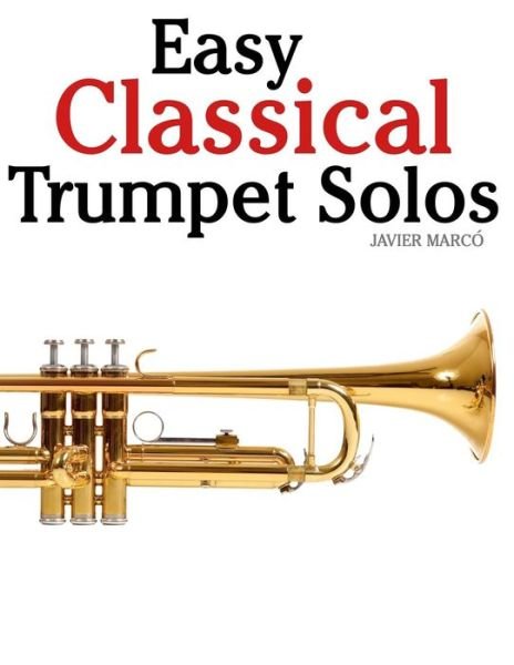 Cover for Javier Marcó · Easy Classical Trumpet Solos: Featuring Music of Bach, Brahms, Pachelbel, Handel and Other Composers (Paperback Bog) (2012)