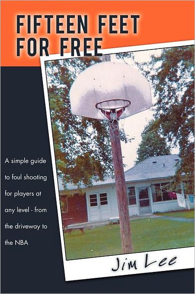 Cover for Jim Lee · Fifteen Feet for Free: a Simple Guide to Foul Shooting for Players at Level - from the Driveway to the Nba (Paperback Book) (2012)