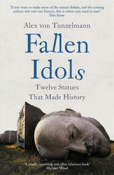 Cover for Alex von Tunzelmann · Fallen Idols: History is not erased when statues are pulled down. It is made. (Gebundenes Buch) (2021)