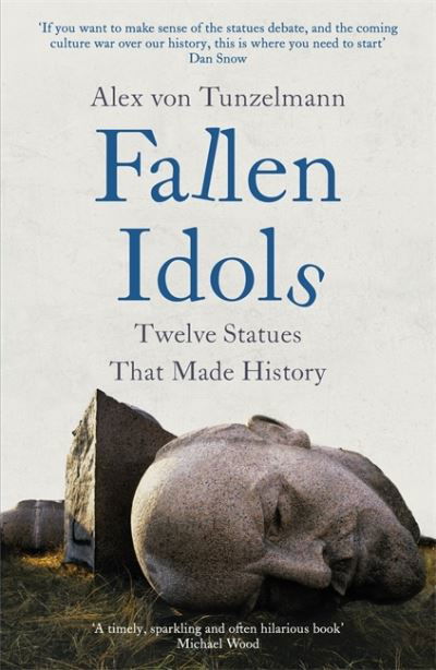 Fallen Idols: History is not erased when statues are pulled down. It is made. - Alex von Tunzelmann - Livros - Headline Publishing Group - 9781472281876 - 8 de julho de 2021