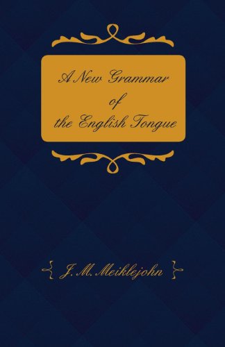 Cover for J. M. Meiklejohn · A New Grammar of the English Tongue - with Chapters on Composition, Versification, Paraphrasing and Punctuation (Paperback Book) (2013)