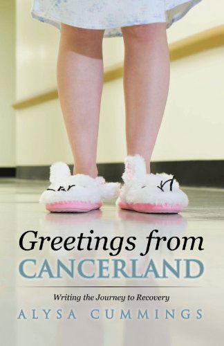 Cover for Alysa Cummings · Greetings from Cancerland: Writing the Journey to Recovery (Paperback Book) (2012)