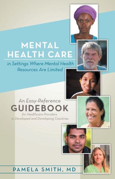 Cover for Pamela Smith · Mental Health Care in Settings Where Mental Health Resources Are Limited: an Easy-reference Guidebook for Healthcare Providers in Developed and Developing Countries (Paperback Book) (2014)