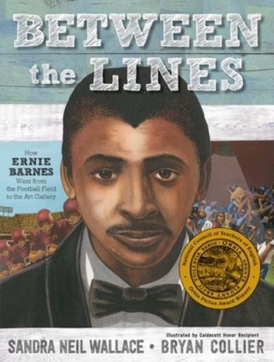 Cover for Sandra Neil Wallace · Between the lines Ernie Barnes's journey from the football field to legendary artist (Book) [First edition. edition] (2018)