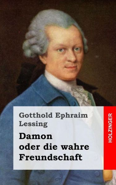 Cover for Gotthold Ephraim Lessing · Damon Oder Die Wahre Freundschaft: Ein Lustspiel in Einem Aufzuge (Paperback Book) (2013)