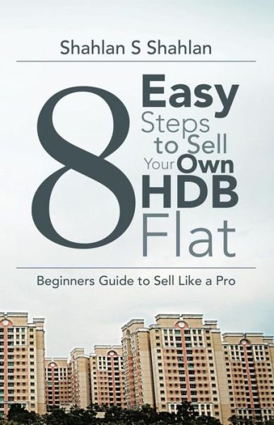 Cover for Shahlan S Shahlan · 8 Easy Steps to Sell Your Own Hdb Flat: Beginners Guide to Sell Like a Pro (Paperback Book) (2014)