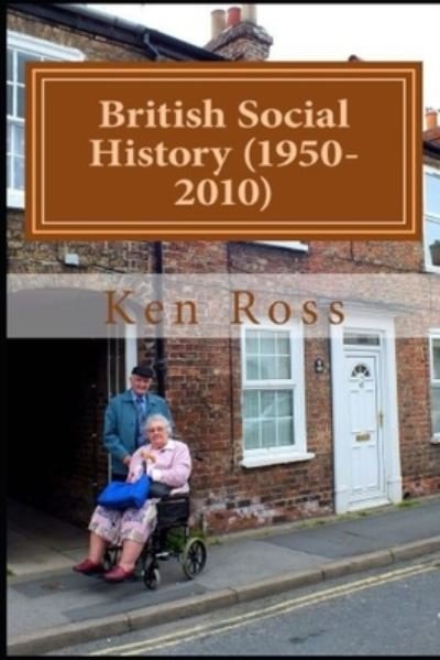 Cover for Ken Ross · British Social History (1950-2010) (Paperback Bog) (2013)