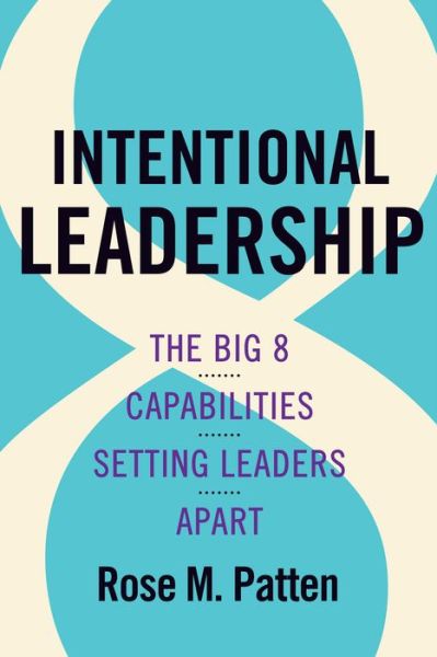 Cover for Rose M. Patten · Intentional Leadership: The Big 8 Capabilities Setting Leaders Apart (Hardcover Book) (2023)