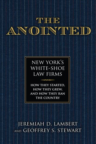 Cover for Jeremiah Lambert · The Anointed: New York's White Shoe Law Firms—How They Started, How They Grew, and How They Ran the Country (Paperback Book) (2024)