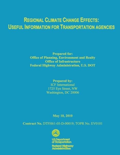 Regional Climate Change Effects: Useful Information for Transportation Agencies - Ifc International - Boeken - Createspace - 9781493550876 - 10 mei 2010