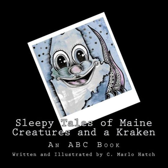 Cover for C Marlo Hatch · Sleepy Tales of Maine Creatures and a Kraken: an Abc Book (Paperback Book) (2014)