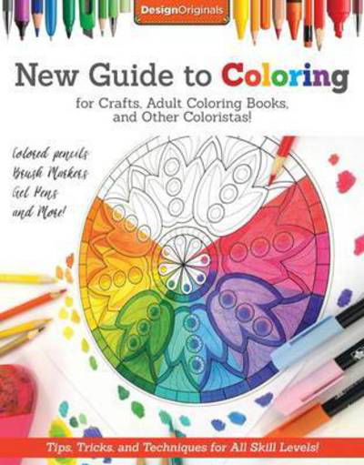 New Guide to Coloring for Crafts, Adult Coloring Books, and Other Coloristas!: Tips, Tricks, and Techniques for All Skill Levels! - Editors of DO Magazine - Książki - Design Originals - 9781497200876 - 8 listopada 2016