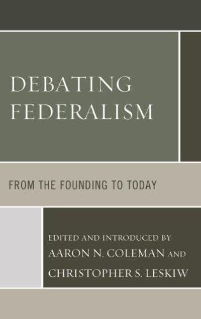 Cover for Aaron N. Coleman · Debating Federalism: From the Founding to Today (Hardcover Book) (2018)