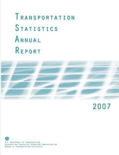 Cover for U S Department of Transportation · Transportation Statistics Annual Report: 2007 (Paperback Book) (2014)