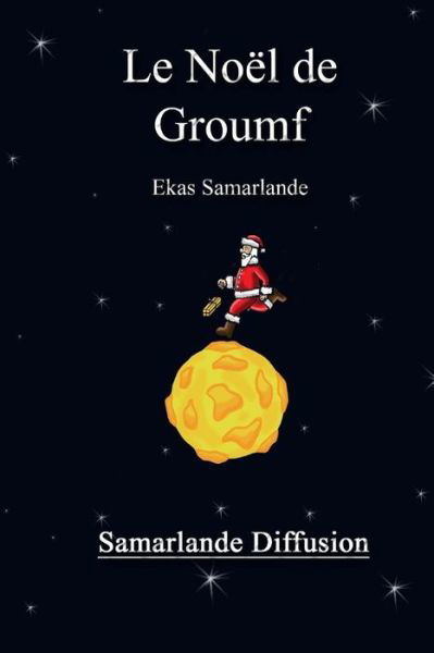 Le Noel De Groumf - Ekas Samarlande - Bøker - Createspace - 9781505644876 - 19. desember 2014