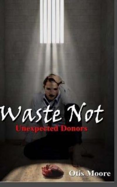 Cover for Otis Moore Jr · Waste Not, Unexpected Donors (Paperback Book) (2015)